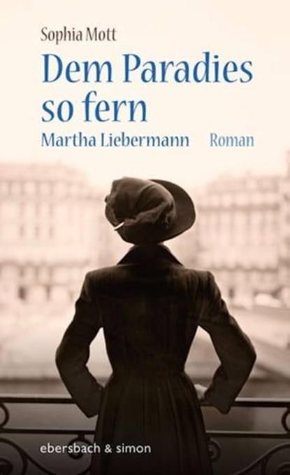Dem Paradies so fern. Martha Liebermann, Sophia Mott - Ebook - 9783869152677