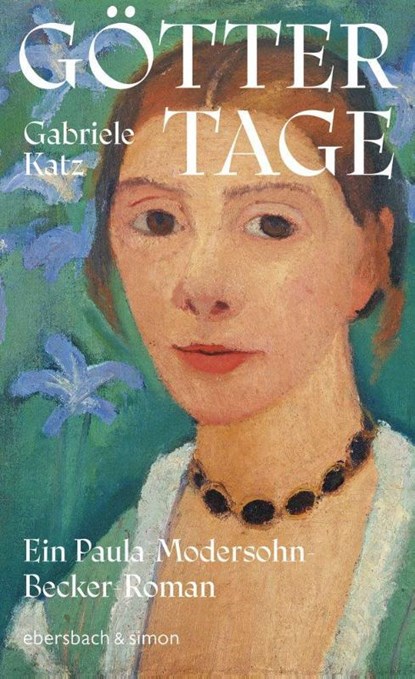 Göttertage. Ein Paula Modersohn-Becker Roman, Gabriele Katz - Gebonden - 9783869153278