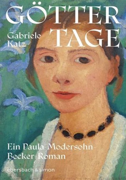 Göttertage. Ein Paula Modersohn-Becker Roman, Gabriele Katz - Ebook - 9783869153315