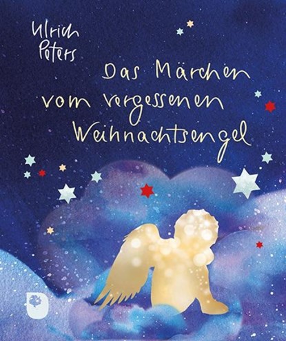 Das Märchen vom vergessenen Weihnachtsengel, Ulrich Peters - Gebonden - 9783869179766