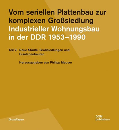Vom seriellen Plattenbau zur komplexen Großsiedlung. Industrieller Wohnungsbau in der DDR 1953¿-1990, Philipp Meuser - Paperback - 9783869223490
