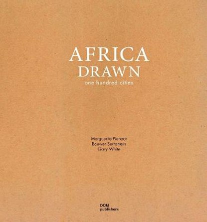 Africa Drawn: One Hundred Cities, Gary White ; Marguerite Pienaar ; Bouwer Serfontein - Gebonden - 9783869224237