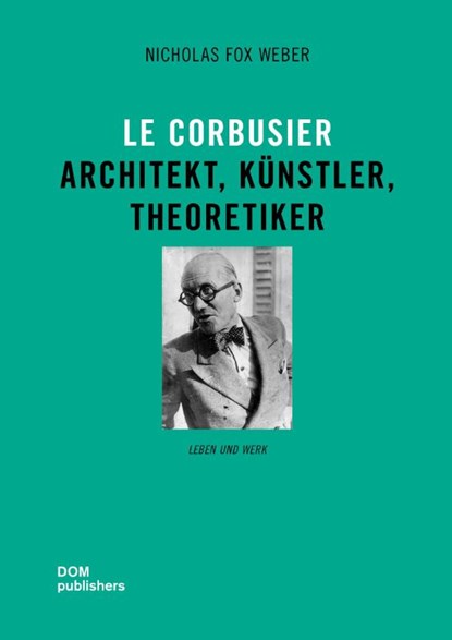 Le Corbusier, Nicholas Fox Weber - Gebonden - 9783869224763