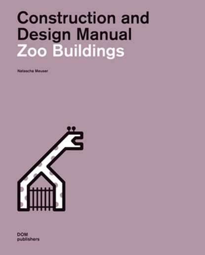 Zoo Buildings. Construction and Design Manual, Natascha Meuser - Gebonden - 9783869226804