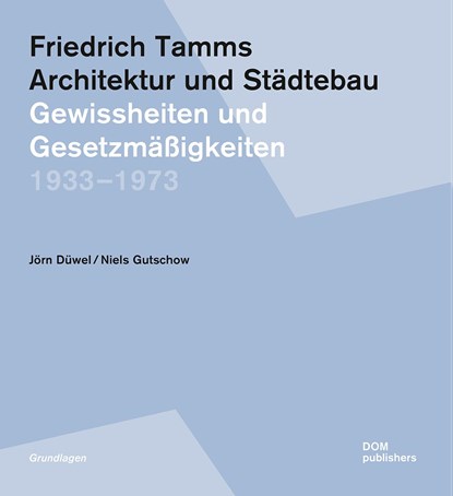 Friedrich Tamms. Architektur und Städtebau 1933-1973, Jörn Düwel ;  Niels Gutschow - Paperback - 9783869227689