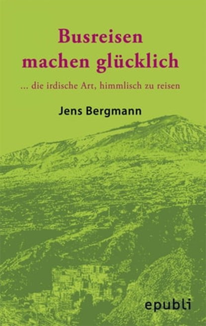 BUSREISEN MACHEN GLÜCKLICH, Jens Bergmann - Ebook - 9783869319902