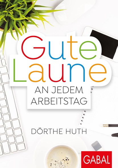 Gute Laune an jedem Arbeitstag, Dörthe Huth - Paperback - 9783869368757