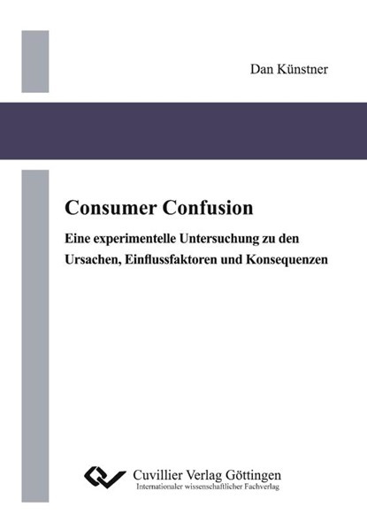 Consumer Confusion. Eine experimentelle Untersuchung zu den Ursachen, Einflussfaktoren und Konsequenzen, Dan Künstner - Paperback - 9783869558097