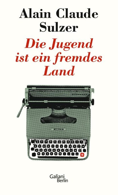 Die Jugend ist ein fremdes Land, Alain Claude Sulzer - Gebonden - 9783869711508