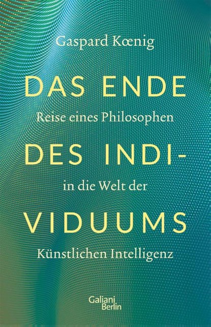 Das Ende des Individuums, Gaspard Koenig - Gebonden - 9783869712338