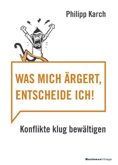 Was mich ärgert, entscheide ich, Karch Philipp - Paperback - 9783869804422
