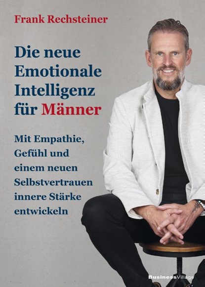 Die neue emotionale Intelligenz für Männer, Frank Rechsteiner - Paperback - 9783869807980