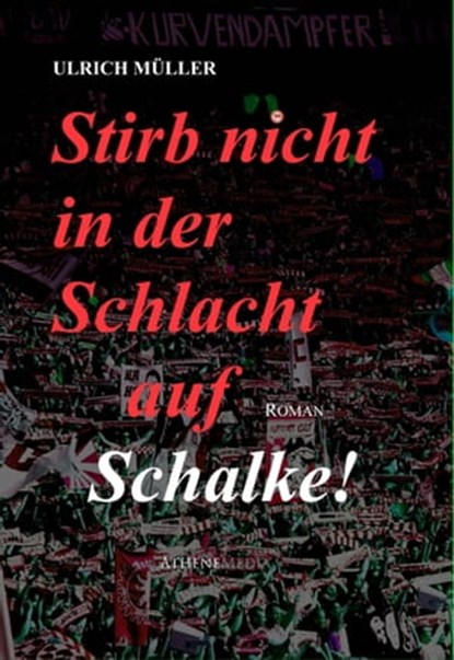 Stirb nicht in der Schlacht auf Schalke!, Ulrich Müller - Ebook - 9783869922287