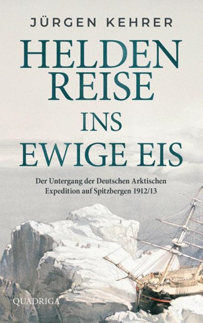Heldenreise ins ewige Eis, Jürgen Kehrer - Gebonden - 9783869951652