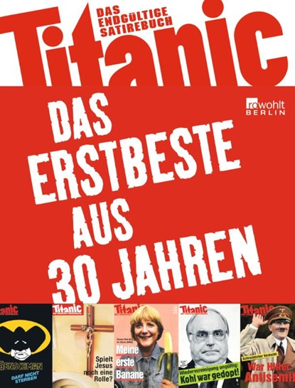 Titanic - Das Erstbeste aus 30 Jahren, Peter Knorr ; Oliver Maria Schmitt ; Martin Sonneborn - Paperback - 9783871347474