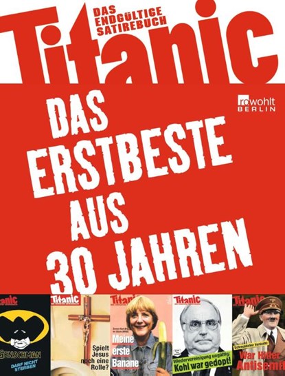 Titanic - Das Erstbeste aus 30 Jahren, Peter Knorr ; Oliver Maria Schmitt ; Martin Sonneborn - Paperback - 9783871347474