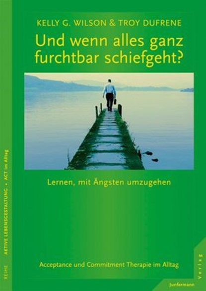 Und wenn alles ganz furchtbar schiefgeht?, Kelly G. Wilson ; Troy Dufrene - Ebook - 9783873878228