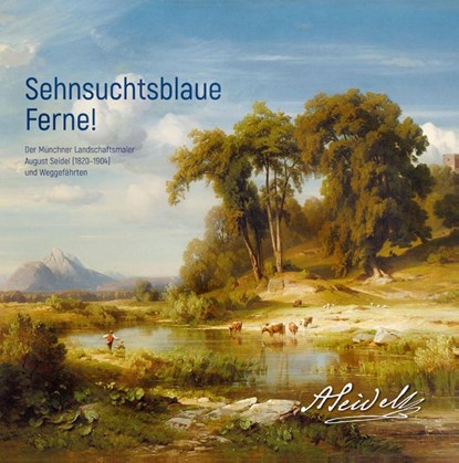 Sehnsuchtsblaue Ferne! Der Münchner Landschaftsmaler August Seidel (1820-1904) und Weggefährten, Städtische Galerie Rosenheim ; Forschungsstelle August Seidel - Gebonden - 9783874376273