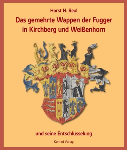 Das gemehrte Wappen der Fugger in Kirchberg und Weißenhorn, Horst H. Reul - Gebonden - 9783874376365