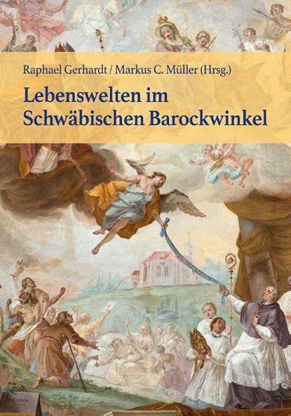 Lebenswelten im Schwäbischen Barockwinkel, Raphael Gerhardt ; Markus C. Müller ; Historischer Verein - Gebonden - 9783874376440