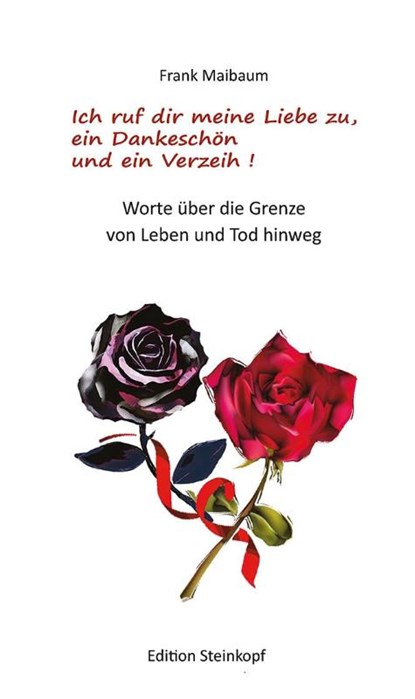 Ich ruf dir meine Liebe zu, ein Dankeschön und ein Verzeih!, Frank Maibaum - Gebonden - 9783875032635