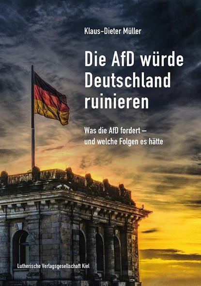 Die AfD würde Deutschland ruinieren, Klaus-Dieter Müller - Paperback - 9783875033212