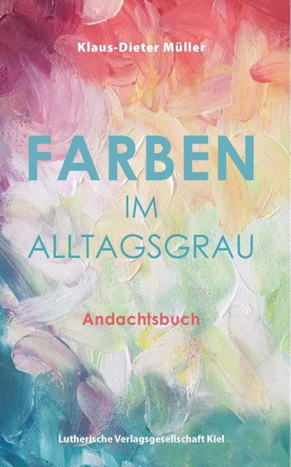 Farben im Alltagsgrau, Müller Klaus-Dieter - Paperback - 9783875033502