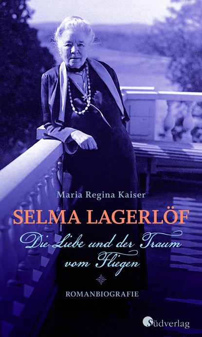 Selma Lagerlöf. Die Liebe und der Traum vom Fliegen, Maria Regina Kaiser - Gebonden - 9783878001355
