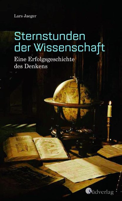 Sternstunden der Wissenschaft. Eine Erfolgsgeschichte des Denkens, Lars Jaeger - Gebonden - 9783878001409