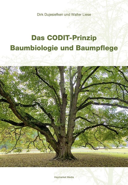 Das CODIT-Prinzip - Baumbiologie und Baumpflege, Dirk Dujesiefken ;  Walter Liese - Gebonden - 9783878152781