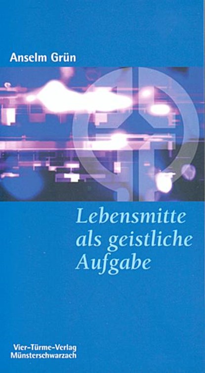 Lebensmitte als geistliche Aufgabe, Anselm Grün - Paperback - 9783878681281