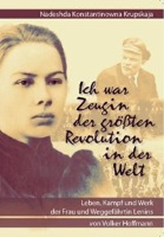 Nadeshda Konstantinowna Krupskaja: "Ich war Zeugin der größten Revolution in der Welt"