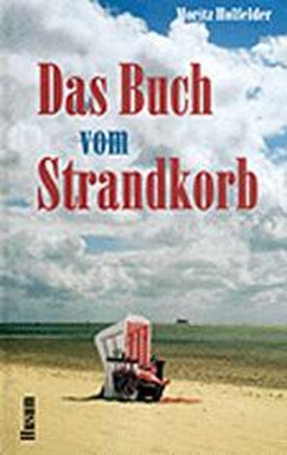 Das Buch vom Strandkorb, Moritz Holfelder - Gebonden - 9783880427679