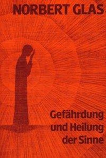 Gefährdung und Heilung der Sinne, Norbert Glas - Gebonden - 9783880691605