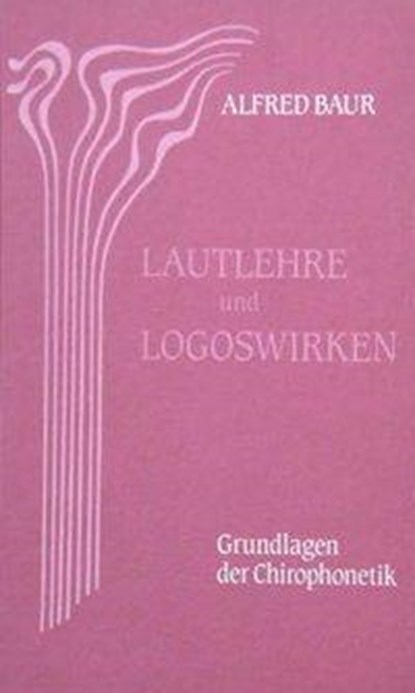 Lautlehre und Logoswirken. Grundlagen der Chirophonetik, Alfred Baur - Gebonden - 9783880692510