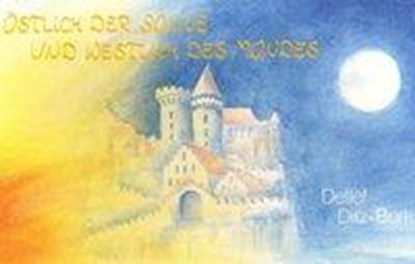 Östlich der Sonne und westlich des Mondes, Detlef Ditz-Burk - Gebonden - 9783880693142