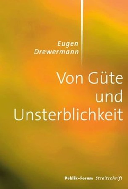 Von Güte und Unsterblichkeit, Eugen Drewermann - Ebook - 9783880952560