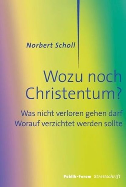 Wozu noch Christentum?, Norbert Scholl - Ebook - 9783880952720