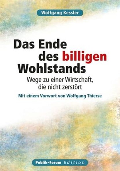 Wolfgang Kessler Das Ende des billigen Wohlstands, Wolfgang Kessler - Ebook - 9783880953673