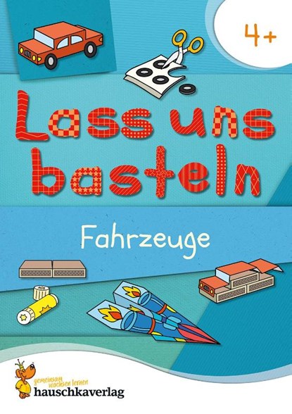 Lass uns basteln - Bastelbuch ab 4 Jahre - Fahrzeuge, Joshua Schulz ; Corina Beurenmeister - Paperback - 9783881005531