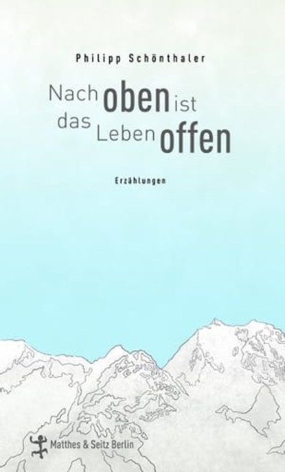 Nach oben ist das Leben offen, Philipp Schönthaler - Ebook - 9783882211665