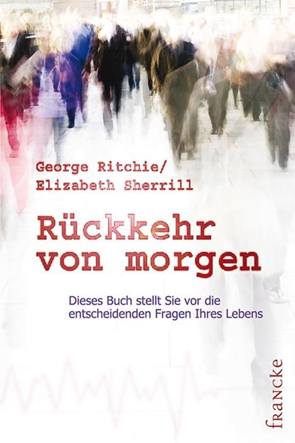 Rückkehr von morgen, George G Ritchie ; Elizabeth Sherrill - Paperback - 9783882248371