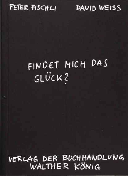 Findet mich das Glück?, Peter Fischli ; David Weiss - Paperback - 9783883756301