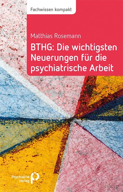 BTHG: Die wichtigsten Neuerungen für die psychiatrische Arbeit, Matthias Rosemann - Paperback - 9783884146989