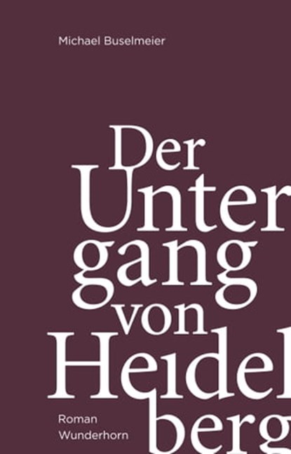 Der Untergang von Heidelberg, Michael Buselmeier - Ebook - 9783884234617