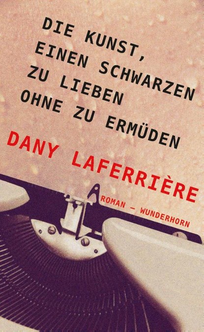 Die Kunst, einen Schwarzen zu lieben ohne zu ermüden, Dany Laferrière - Gebonden - 9783884235683