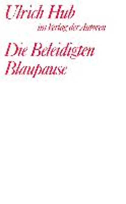Hub, U: Beleidigten/Blaupause, HUB,  Ulrich - Paperback - 9783886612376