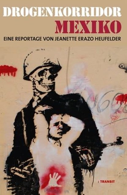 Drogenkorridor Mexiko, Jeanette Erazo Heufelder ; Gudrun Fröba - Ebook - 9783887472757
