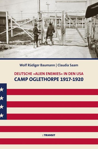 Deutsche 'Alien Enemies' in den USA. Camp Oglethorpe 1917 - 1920, Wolf-Rüdiger Baumann ; Claudia Saam - Gebonden - 9783887474218