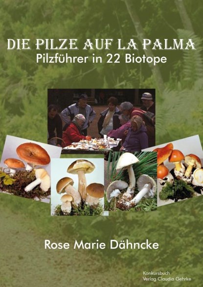 La Palma. Die Pilze - Pilzführer durch 22 Biotope., Rose Marie Dähncke - Gebonden - 9783887699901